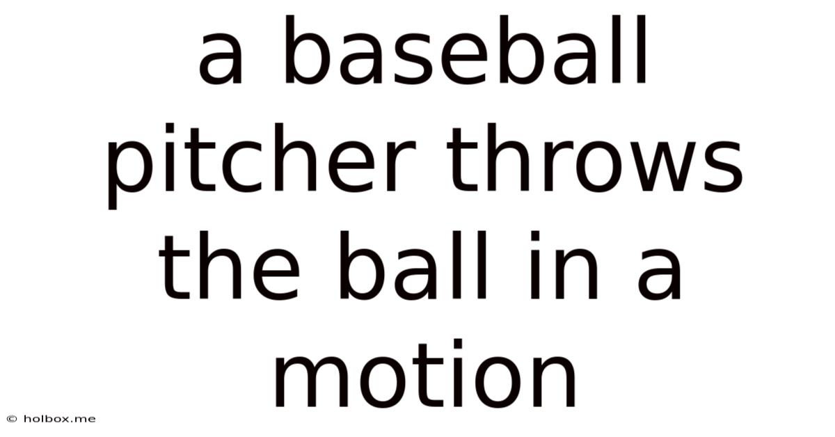 A Baseball Pitcher Throws The Ball In A Motion