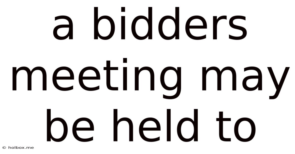 A Bidders Meeting May Be Held To