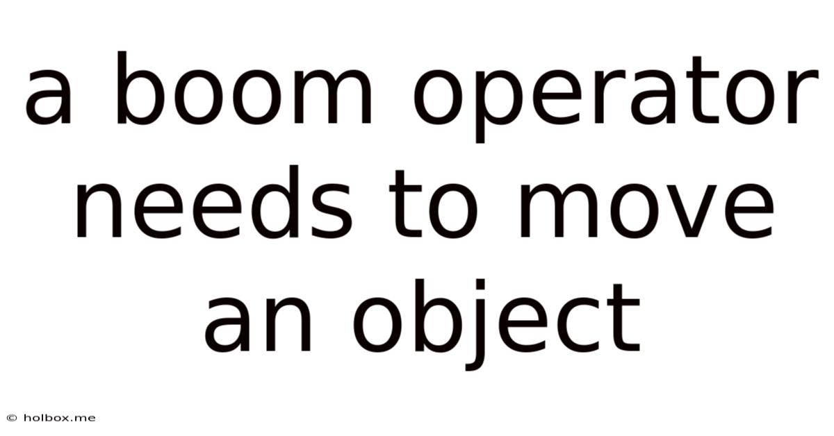 A Boom Operator Needs To Move An Object