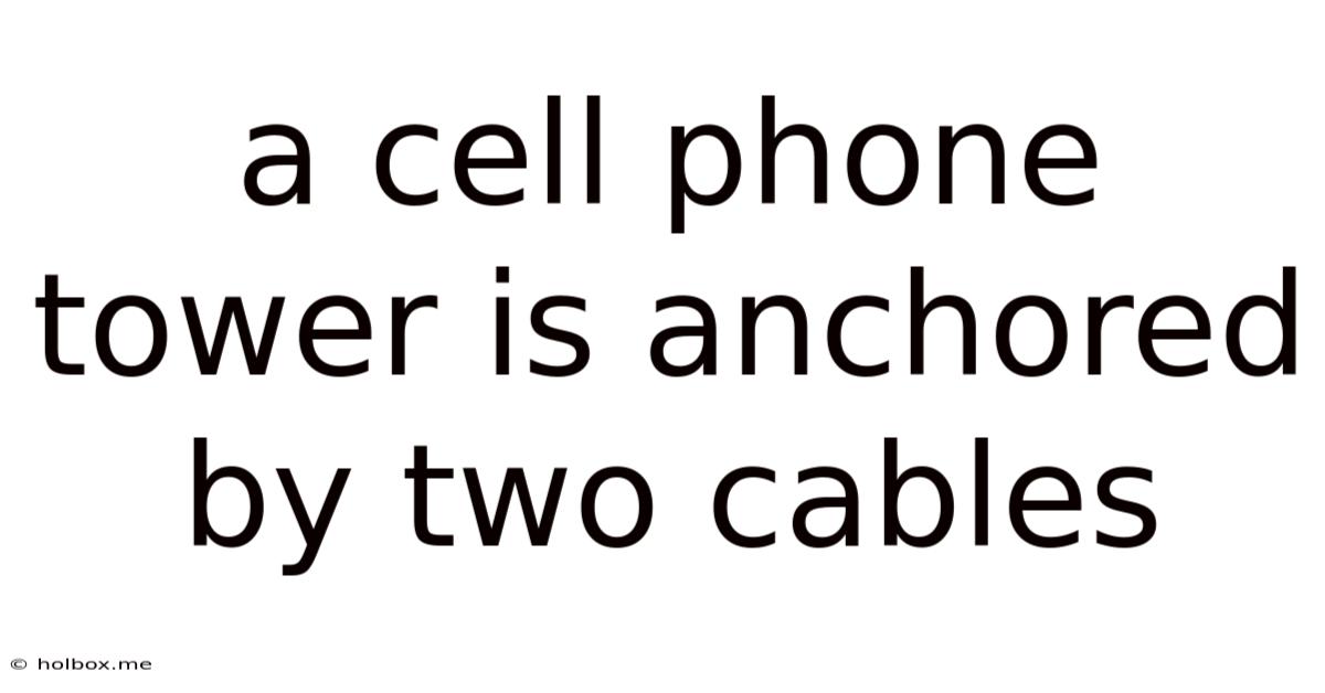 A Cell Phone Tower Is Anchored By Two Cables