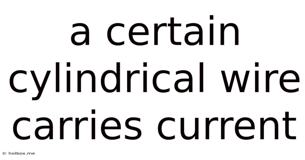 A Certain Cylindrical Wire Carries Current