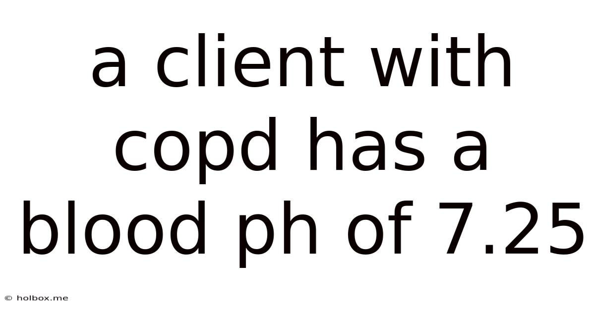 A Client With Copd Has A Blood Ph Of 7.25