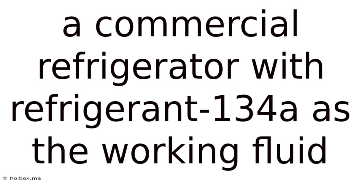 A Commercial Refrigerator With Refrigerant-134a As The Working Fluid