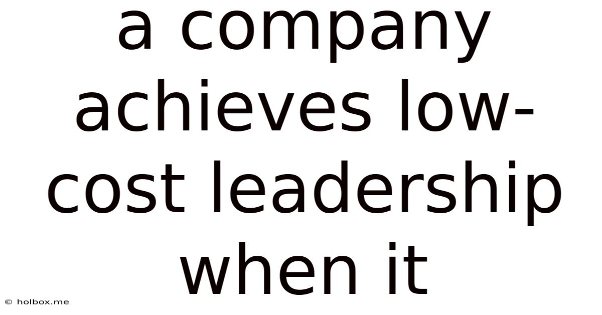 A Company Achieves Low-cost Leadership When It