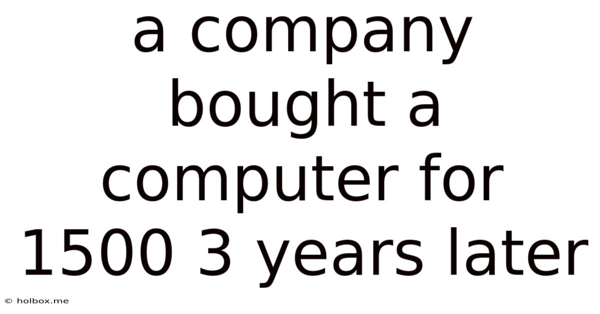 A Company Bought A Computer For 1500 3 Years Later