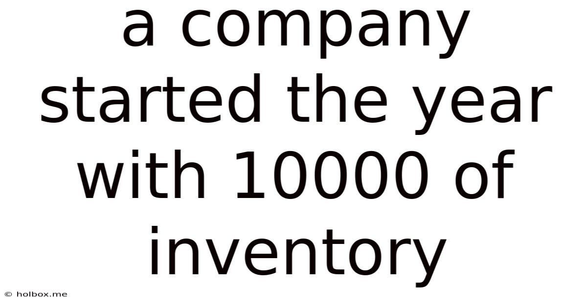 A Company Started The Year With 10000 Of Inventory