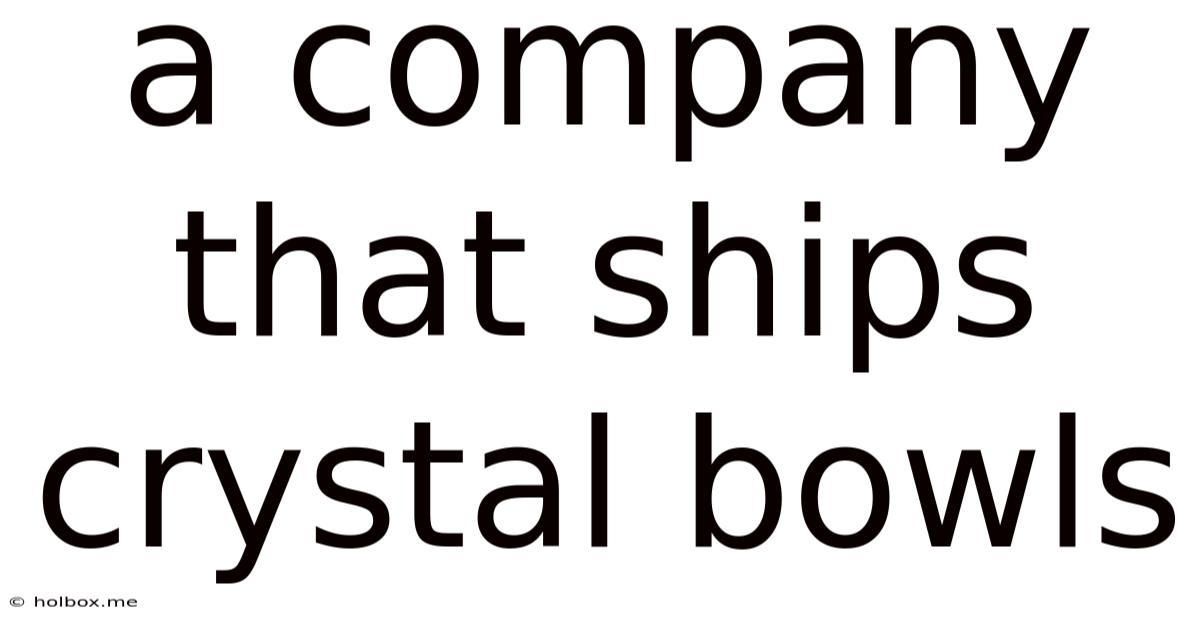 A Company That Ships Crystal Bowls
