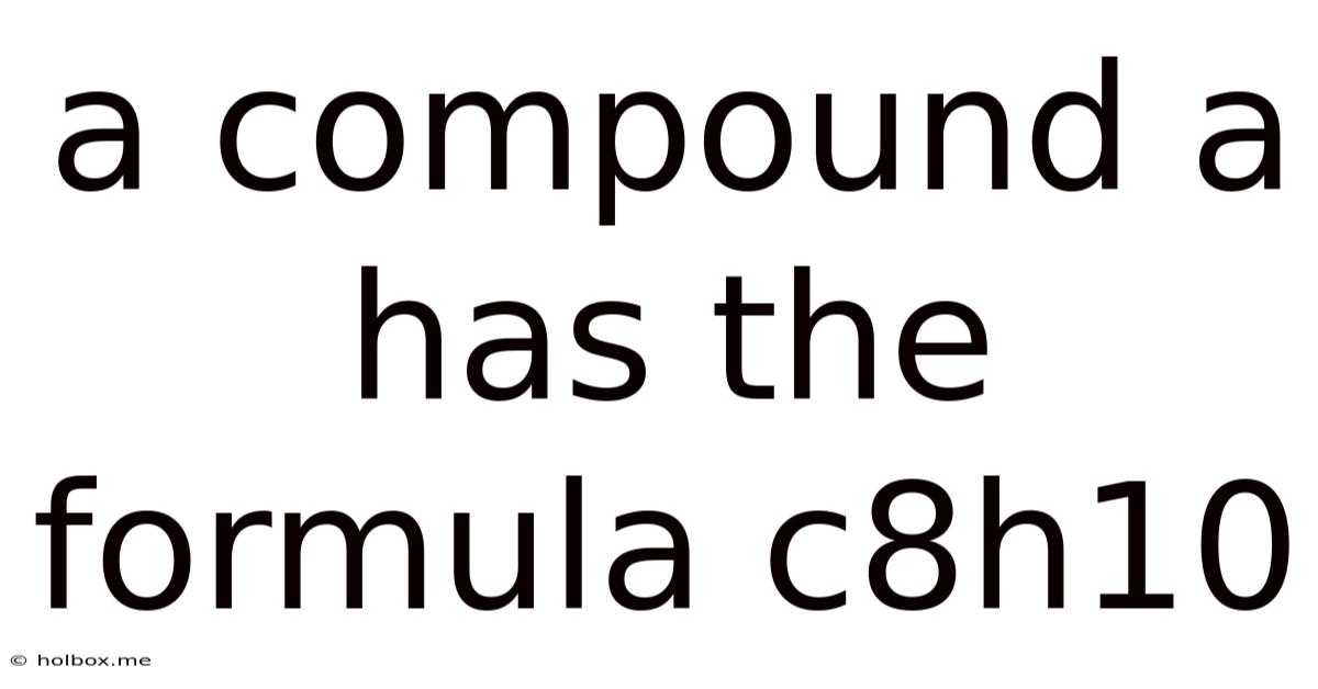 A Compound A Has The Formula C8h10