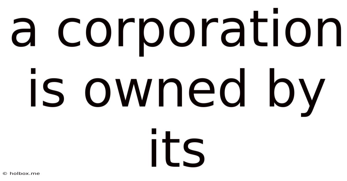 A Corporation Is Owned By Its