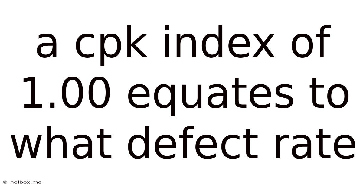 A Cpk Index Of 1.00 Equates To What Defect Rate