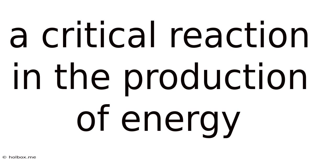 A Critical Reaction In The Production Of Energy