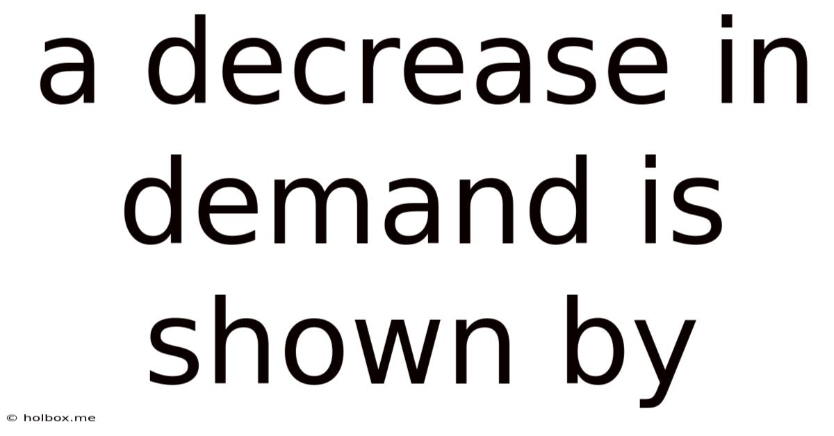 A Decrease In Demand Is Shown By