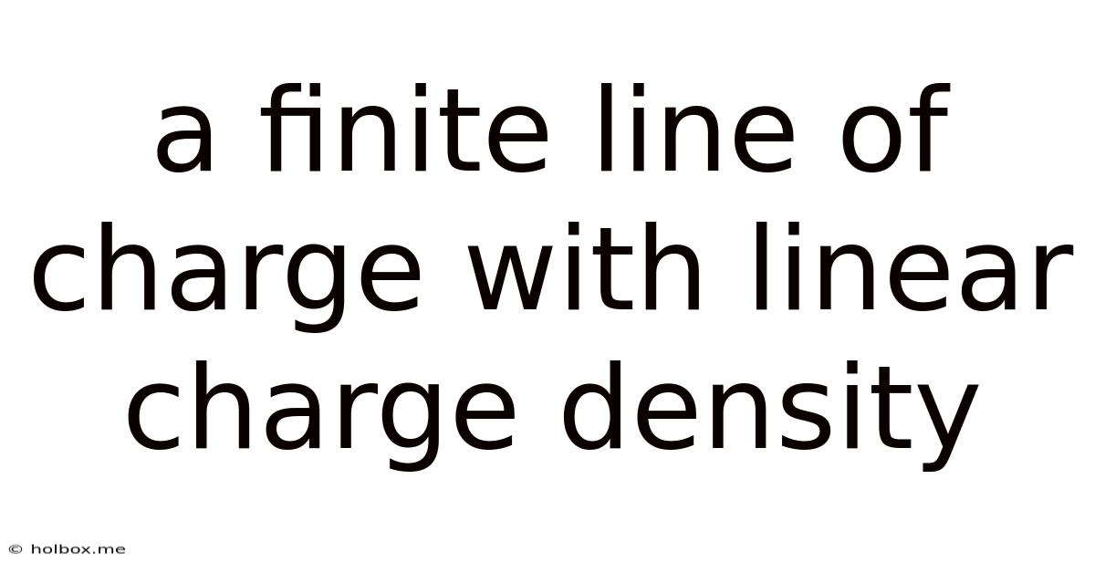 A Finite Line Of Charge With Linear Charge Density