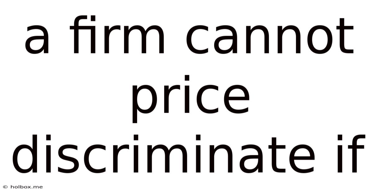 A Firm Cannot Price Discriminate If