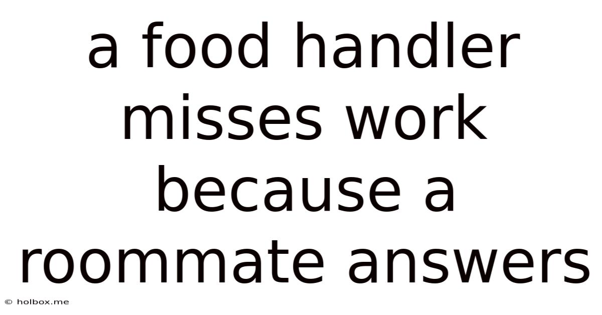 A Food Handler Misses Work Because A Roommate Answers