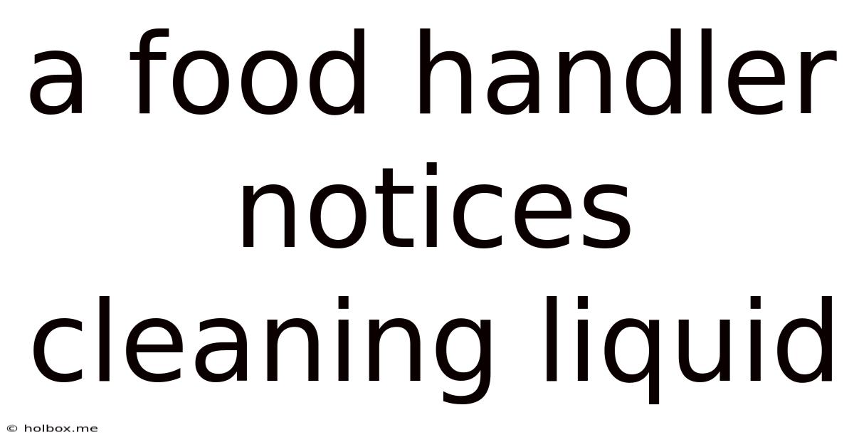 A Food Handler Notices Cleaning Liquid
