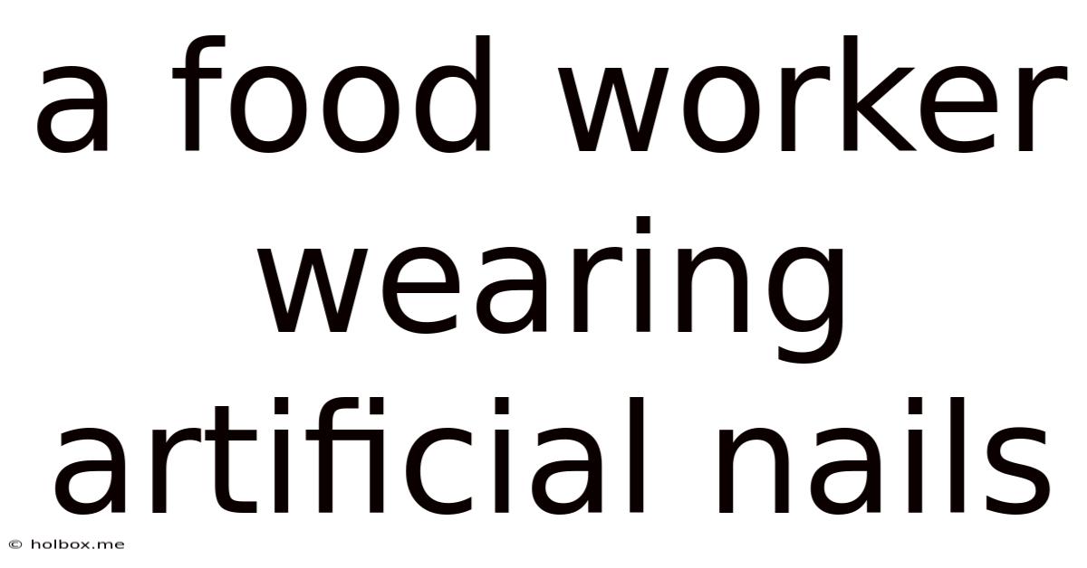 A Food Worker Wearing Artificial Nails