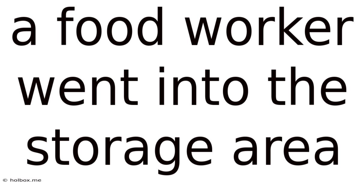 A Food Worker Went Into The Storage Area