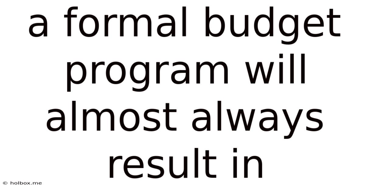 A Formal Budget Program Will Almost Always Result In