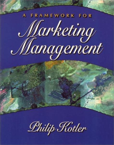 A Framework For Marketing Management By Phillip Kotler