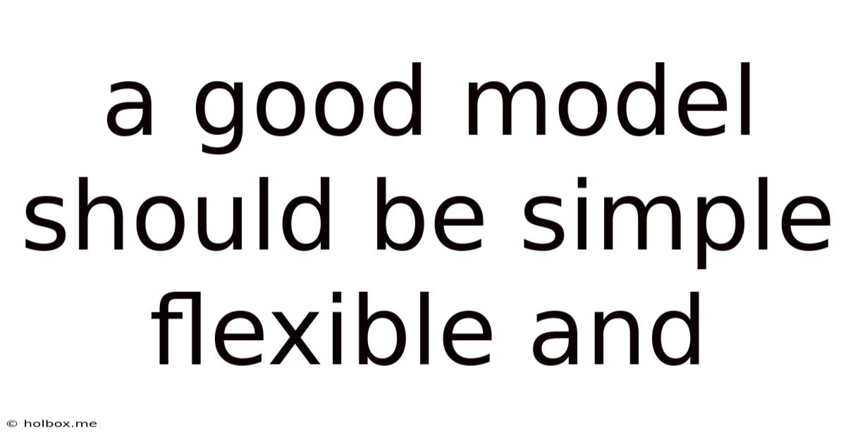 A Good Model Should Be Simple Flexible And