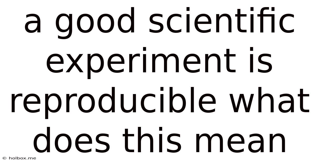 A Good Scientific Experiment Is Reproducible What Does This Mean