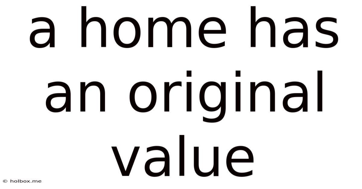A Home Has An Original Value