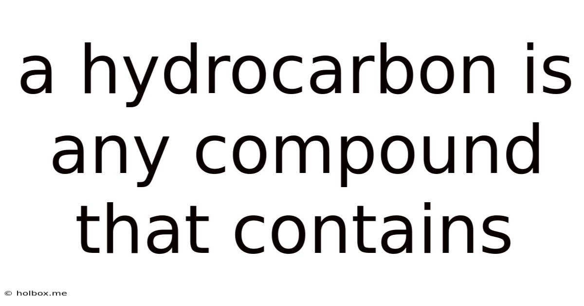 A Hydrocarbon Is Any Compound That Contains