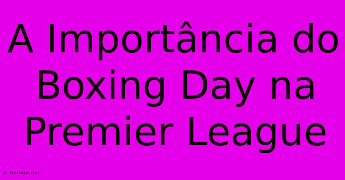 A Importância Do Boxing Day Na Premier League