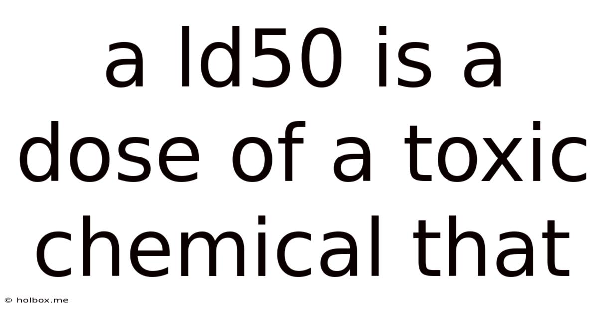 A Ld50 Is A Dose Of A Toxic Chemical That