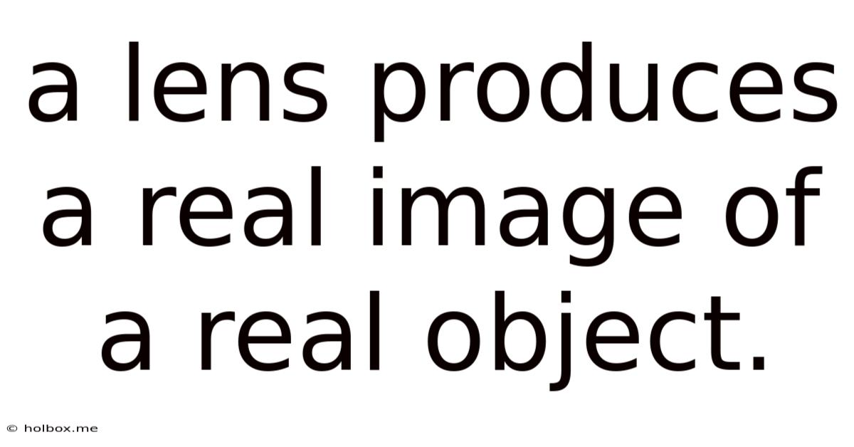 A Lens Produces A Real Image Of A Real Object.