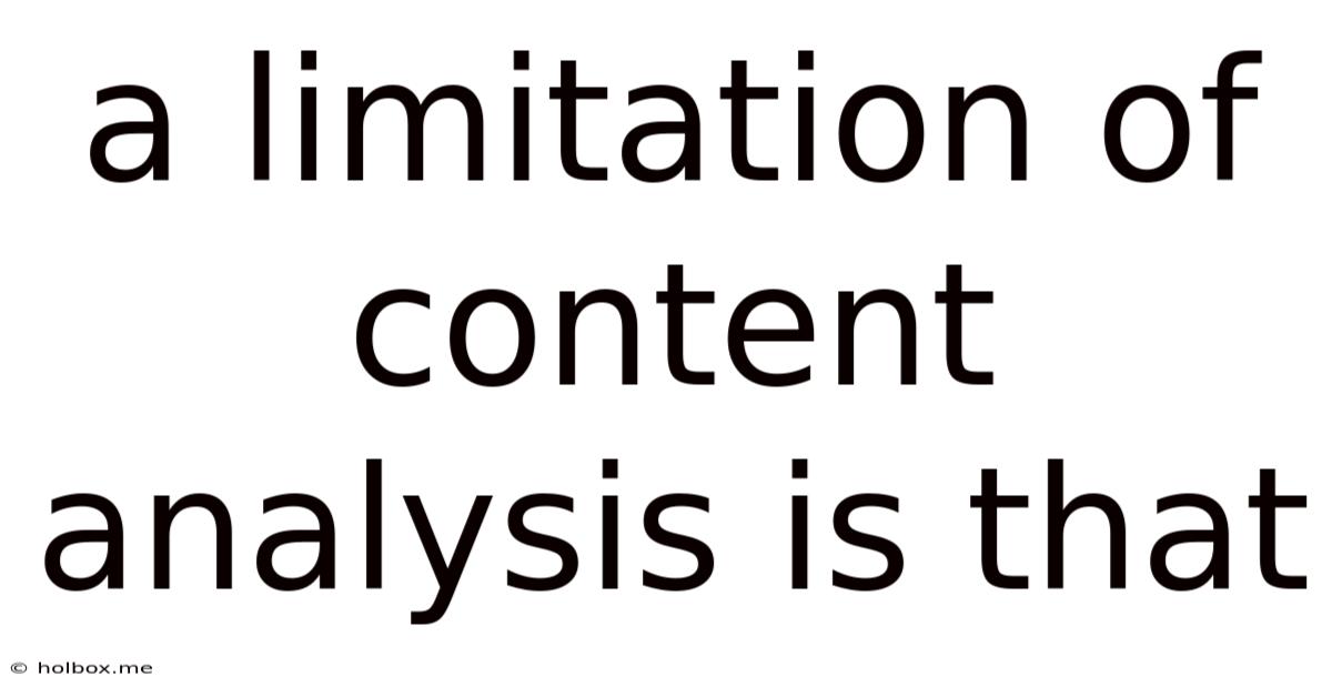 A Limitation Of Content Analysis Is That
