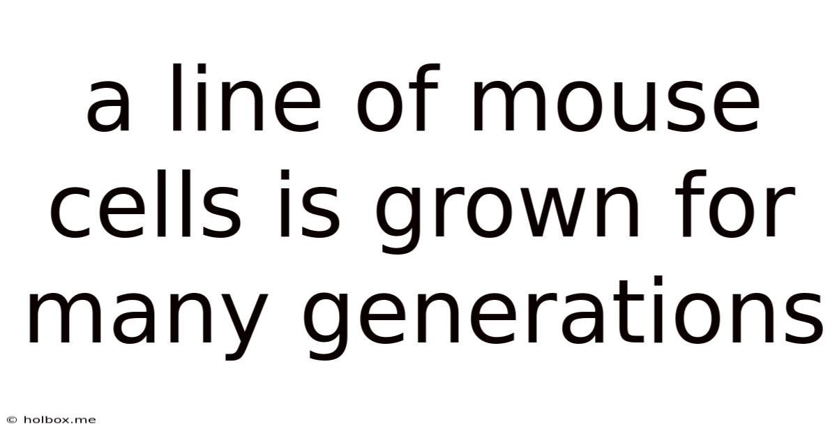 A Line Of Mouse Cells Is Grown For Many Generations