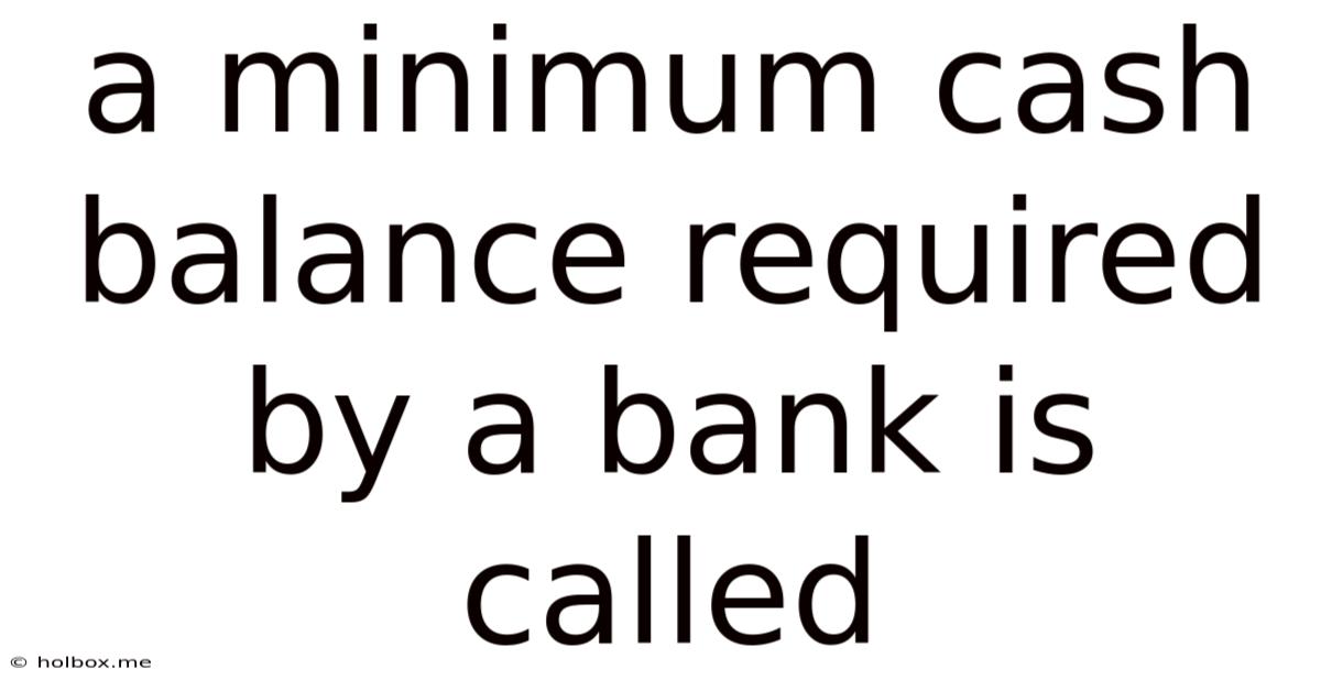 A Minimum Cash Balance Required By A Bank Is Called