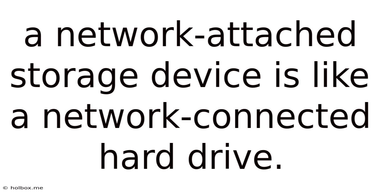 A Network-attached Storage Device Is Like A Network-connected Hard Drive.