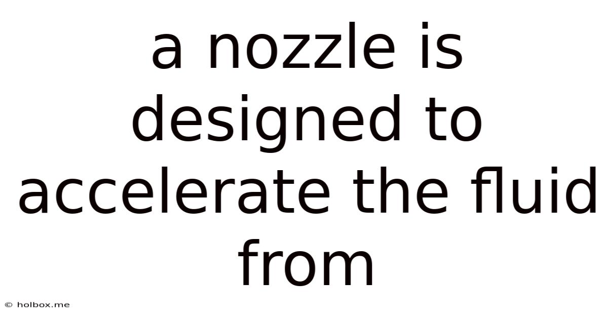A Nozzle Is Designed To Accelerate The Fluid From