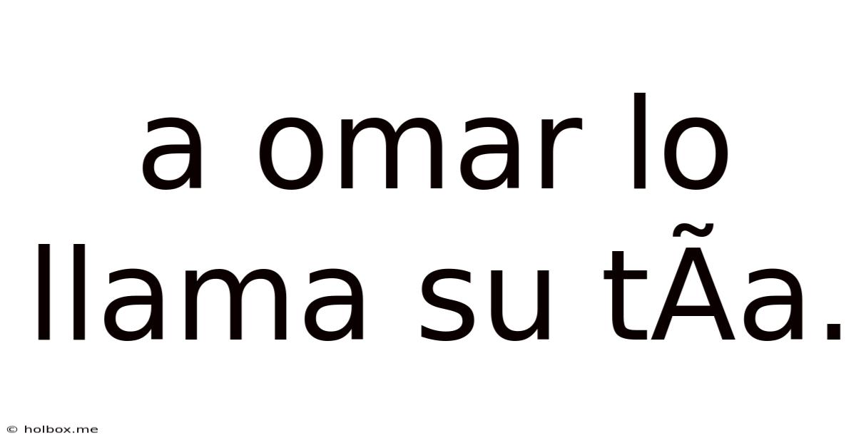 A Omar Lo Llama Su TÃa.