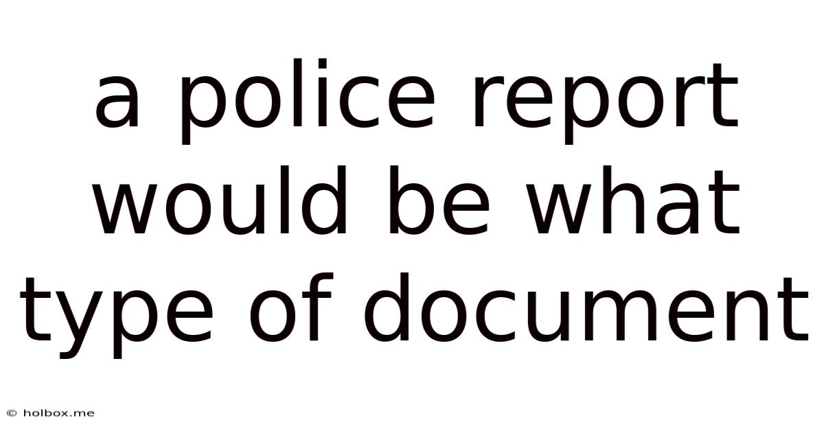 A Police Report Would Be What Type Of Document