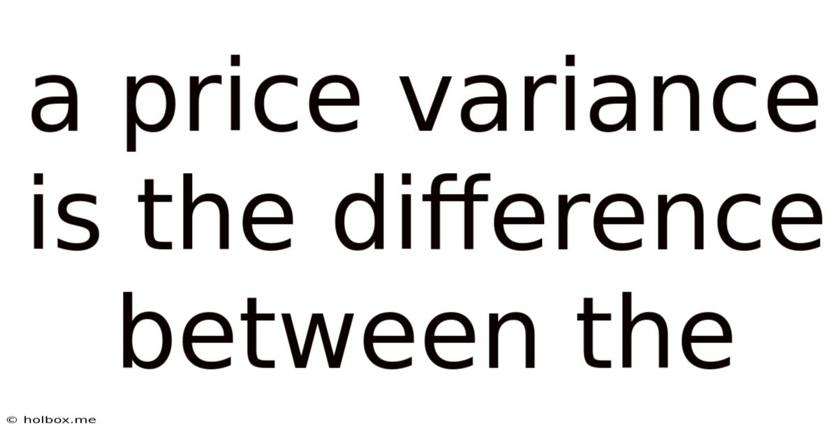 A Price Variance Is The Difference Between The