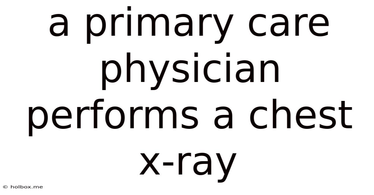 A Primary Care Physician Performs A Chest X-ray