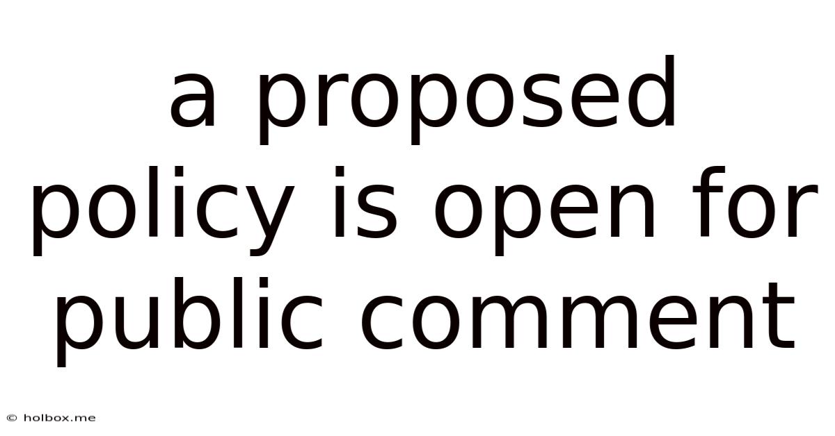 A Proposed Policy Is Open For Public Comment