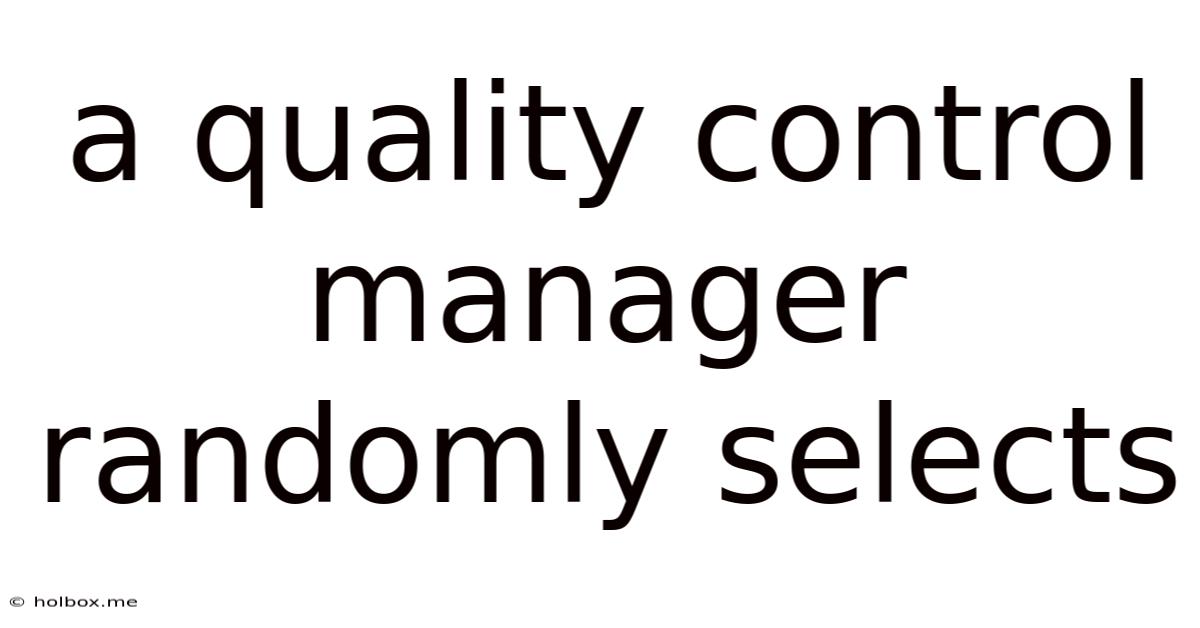 A Quality Control Manager Randomly Selects
