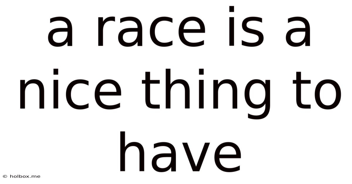 A Race Is A Nice Thing To Have