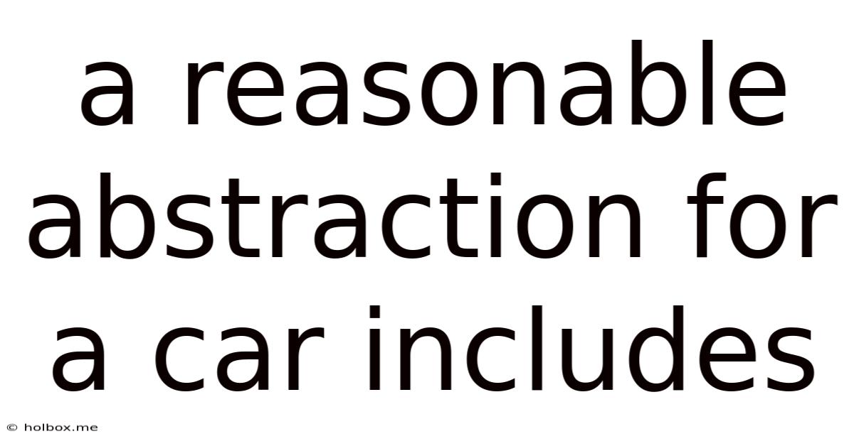 A Reasonable Abstraction For A Car Includes