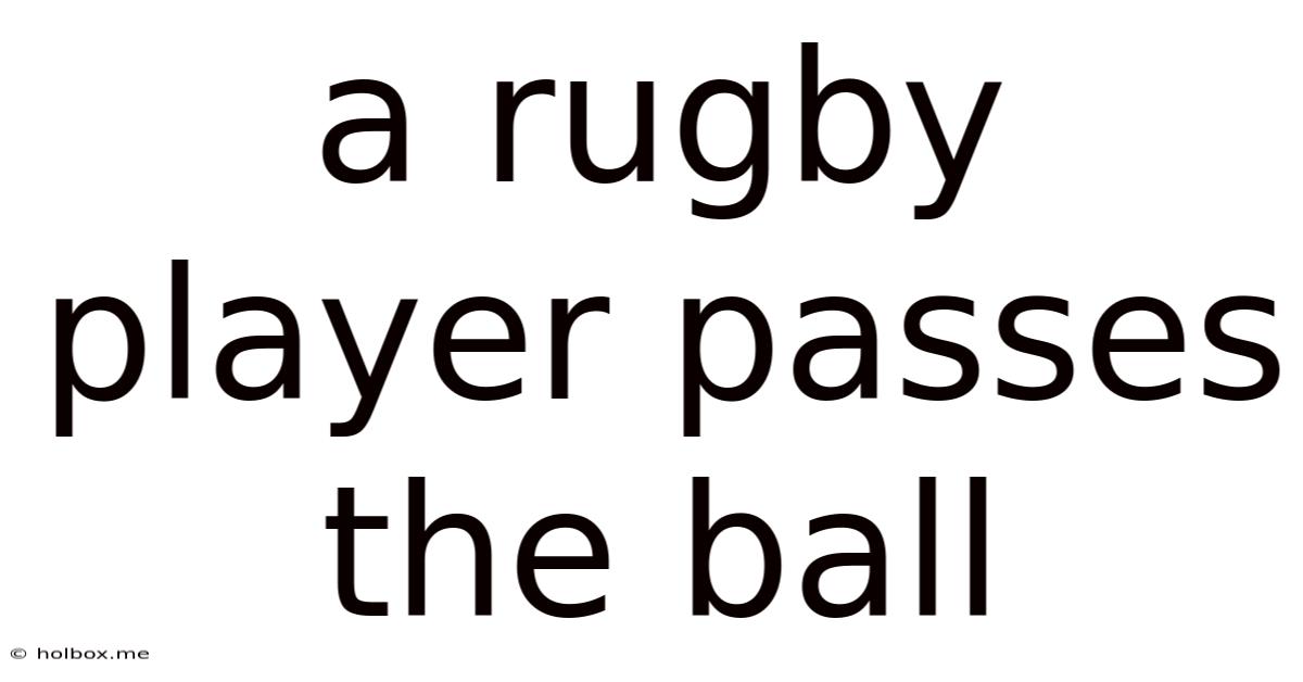 A Rugby Player Passes The Ball