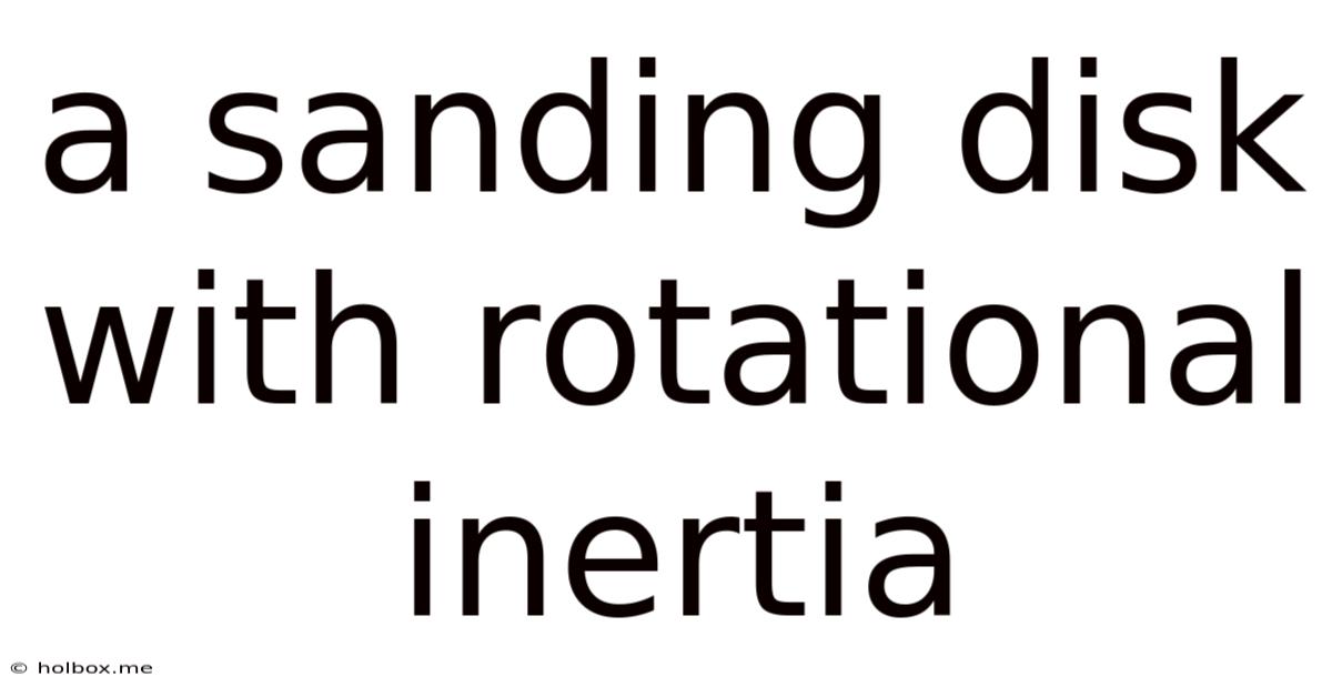 A Sanding Disk With Rotational Inertia
