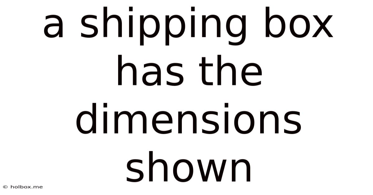 A Shipping Box Has The Dimensions Shown