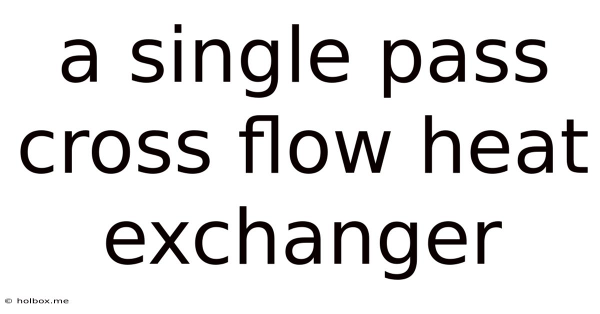A Single Pass Cross Flow Heat Exchanger