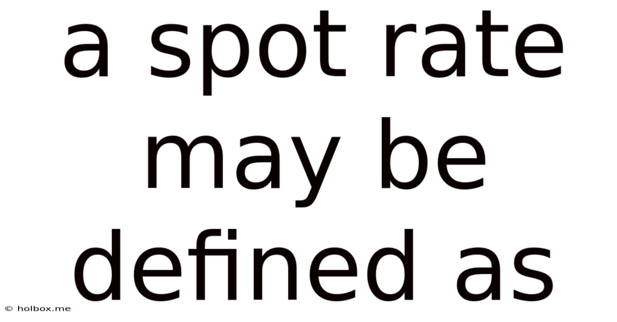 A Spot Rate May Be Defined As