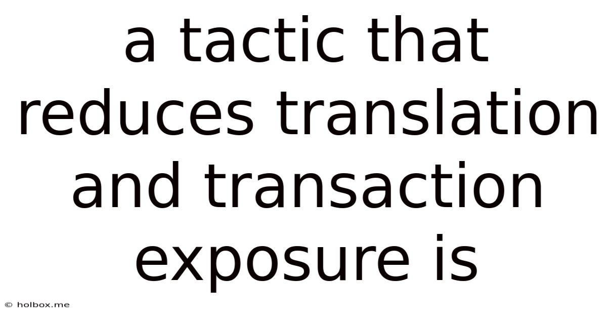 A Tactic That Reduces Translation And Transaction Exposure Is